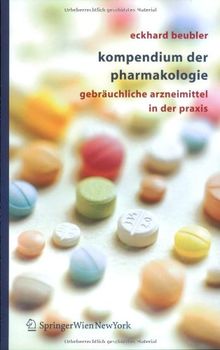 Kompendium der Pharmakologie: Gebräuchliche Arzneimittel in der Praxis: Gebrauchliche Arzneimittel in Der Praxis