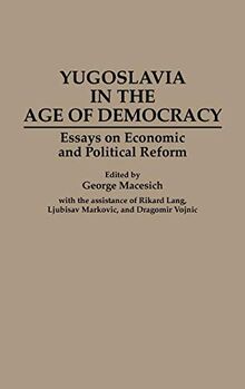 Yugoslavia in the Age of Democracy: Essays on Economic and Political Reform (Contributions in Philosophy: 49)