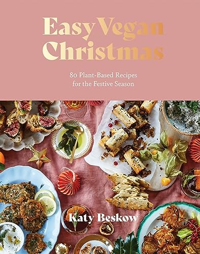 Katy Beskow Easy Vegan Christmas, 80 Plant-Based Recipes For The Festive Season