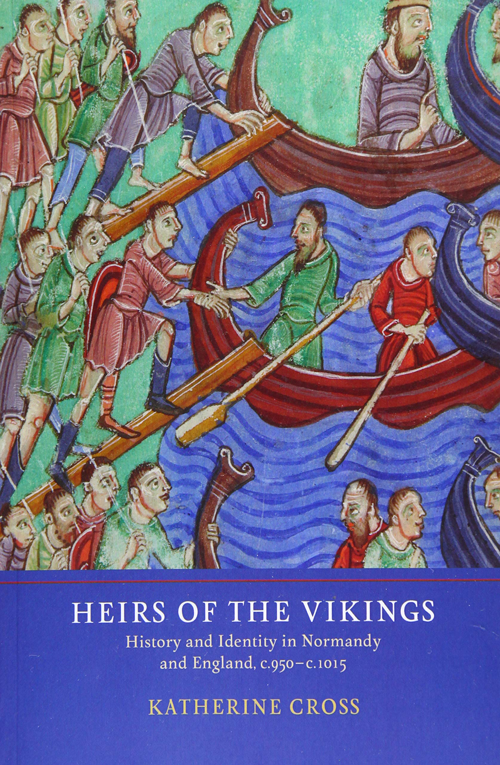 Katherine Cross Heirs Of The Vikings, History And Identity In Normandy And England, C.950-c.1015