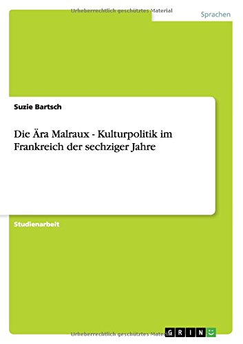 Die Ära Malraux - Kulturpolitik im Frankreich der sechziger Jahre