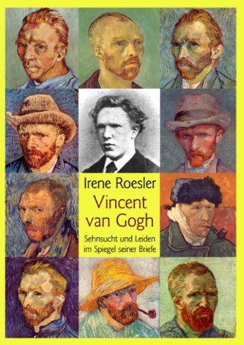 Vincent van Gogh: Sehnsucht und Leiden im Spiegel seiner Briefe