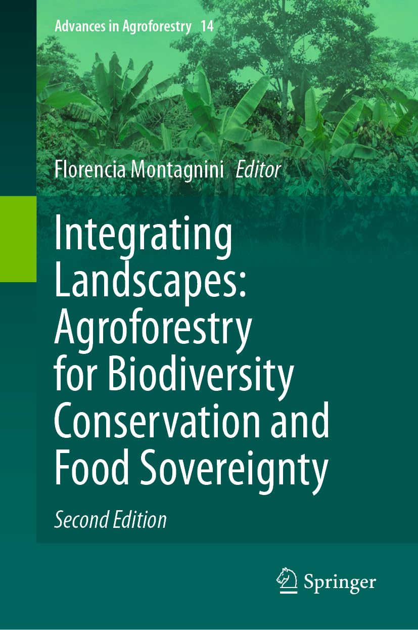 Integrating Landscapes: Agroforestry for Biodiversity Conservation and Food Sovereignty (Advances in Agroforestry, 14, Band 14)