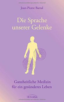 Die Sprache unserer Gelenke: Ganzheitliche Medizin für ein gesünderes Leben