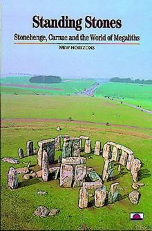 Standing Stones Stonehenge Carnac and the World of Megaliths (New Horizons)