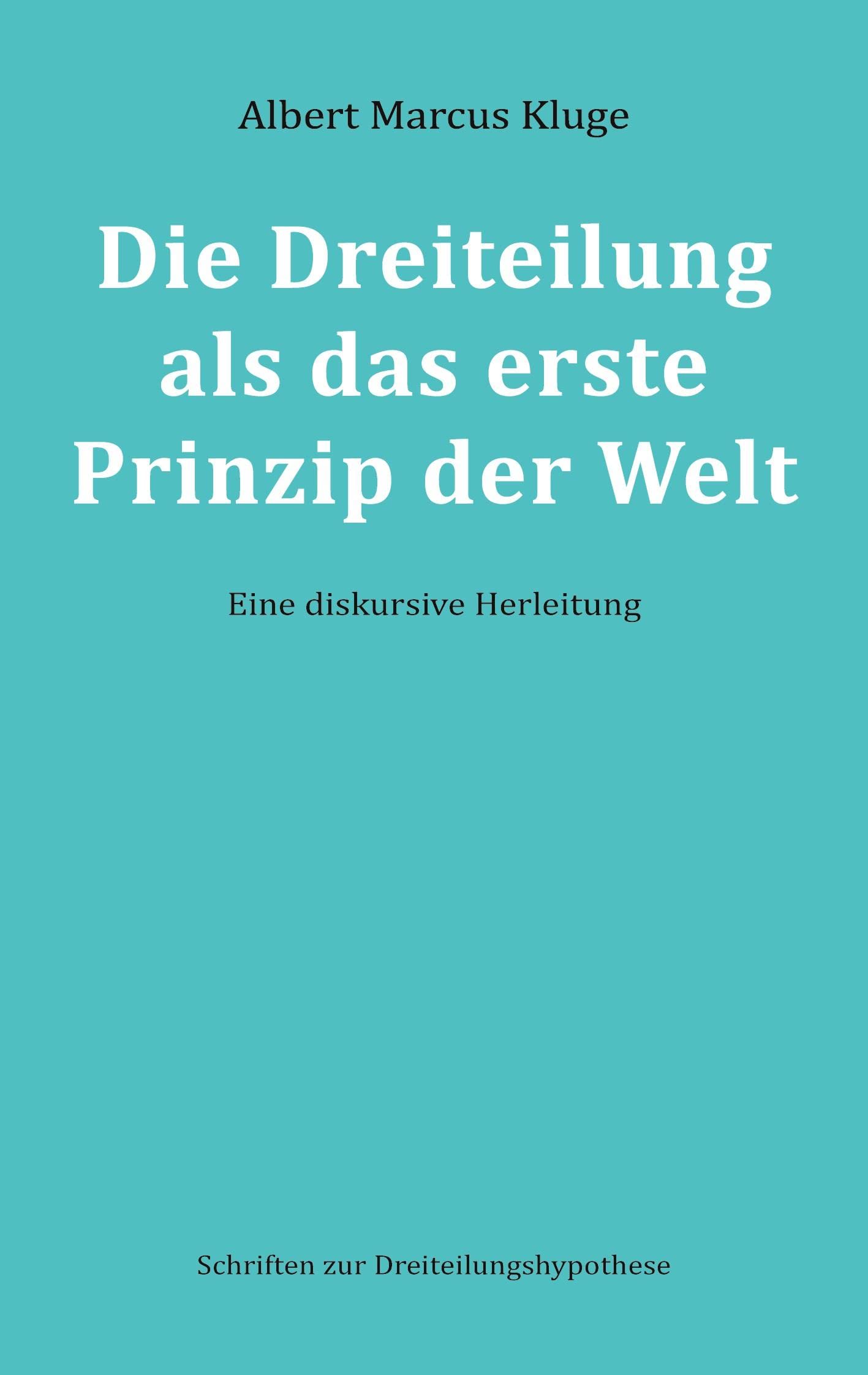 Die Dreiteilung als das erste Prinzip der Welt: Eine diskursive Herleitung
