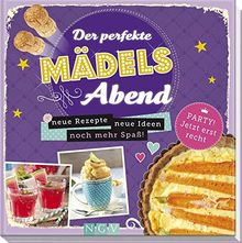 Der perfekte Mädelsabend: Neue Rezepte, neue Ideen, noch mehr Spaß!