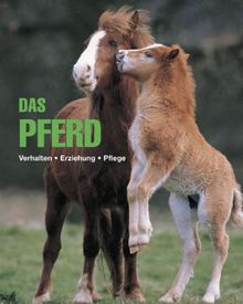 Das Pferd. Verhalten - Erziehung - Pflege.