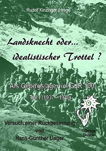 Landsknecht oder idealistischer Trottel ?: Als Gebirgsjäger im Gebirgsjäger-Regiment 100