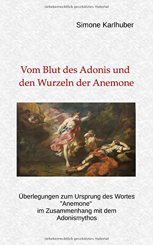 Vom Blut des Adonis und den Wurzeln der Anemone: Überlegungen zum Ursprung des Wortes Anemone im Zusammenhang mit dem Adonismythos