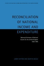 Reconciliation of National Income and Expenditure: Balanced Estimates of National Income for the United Kingdom, 1920–1990 (Studies in the National Income and Expenditure of the UK, Band 7)