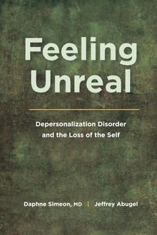 Feeling Unreal: Depersonalization Disorder and the Loss of the Self