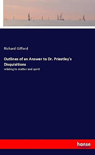 Outlines of an Answer to Dr. Priestley's Disquisitions: relating to matter and spirit