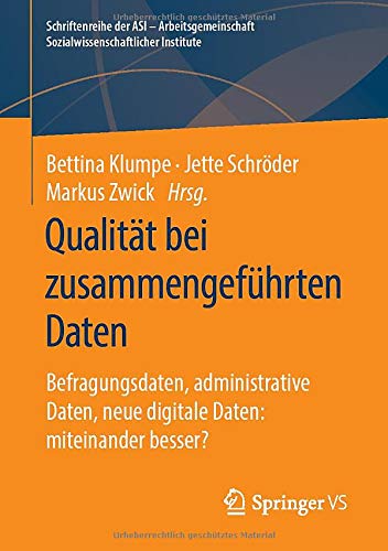 Qualität bei zusammengeführten Daten: Befragungsdaten, administrative Daten, neue digitale Daten: miteinander besser? (Schriftenreihe der ASI - Arbeitsgemeinschaft Sozialwissenschaftlicher Institute)