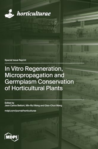 In Vitro Regeneration, Micropropagation and Germplasm Conservation of Horticultural Plants