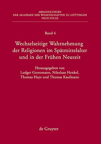 Wechselseitige Wahrnehmung der Religionen im Spätmittelalter und in der Frühen Neuzeit: I. Konzeptionelle Grundfragen und Fallstudien (Heiden, ... zu Göttingen. Neue Folge, Band 4)