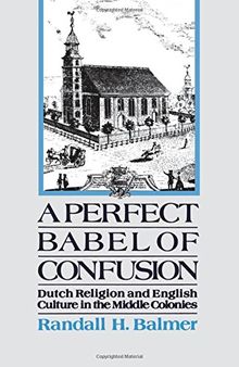 A Perfect Babel of Confusion: Dutch Religion and English Culture in the Middle Colonies (Religion in America)