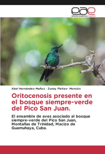 Oritocenosis presente en el bosque siempre-verde del Pico San Juan.: El ensamble de aves asociado al bosque siempre-verde del Pico San Juan, Montañas de Trinidad, Macizo de Guamuhaya, Cuba.
