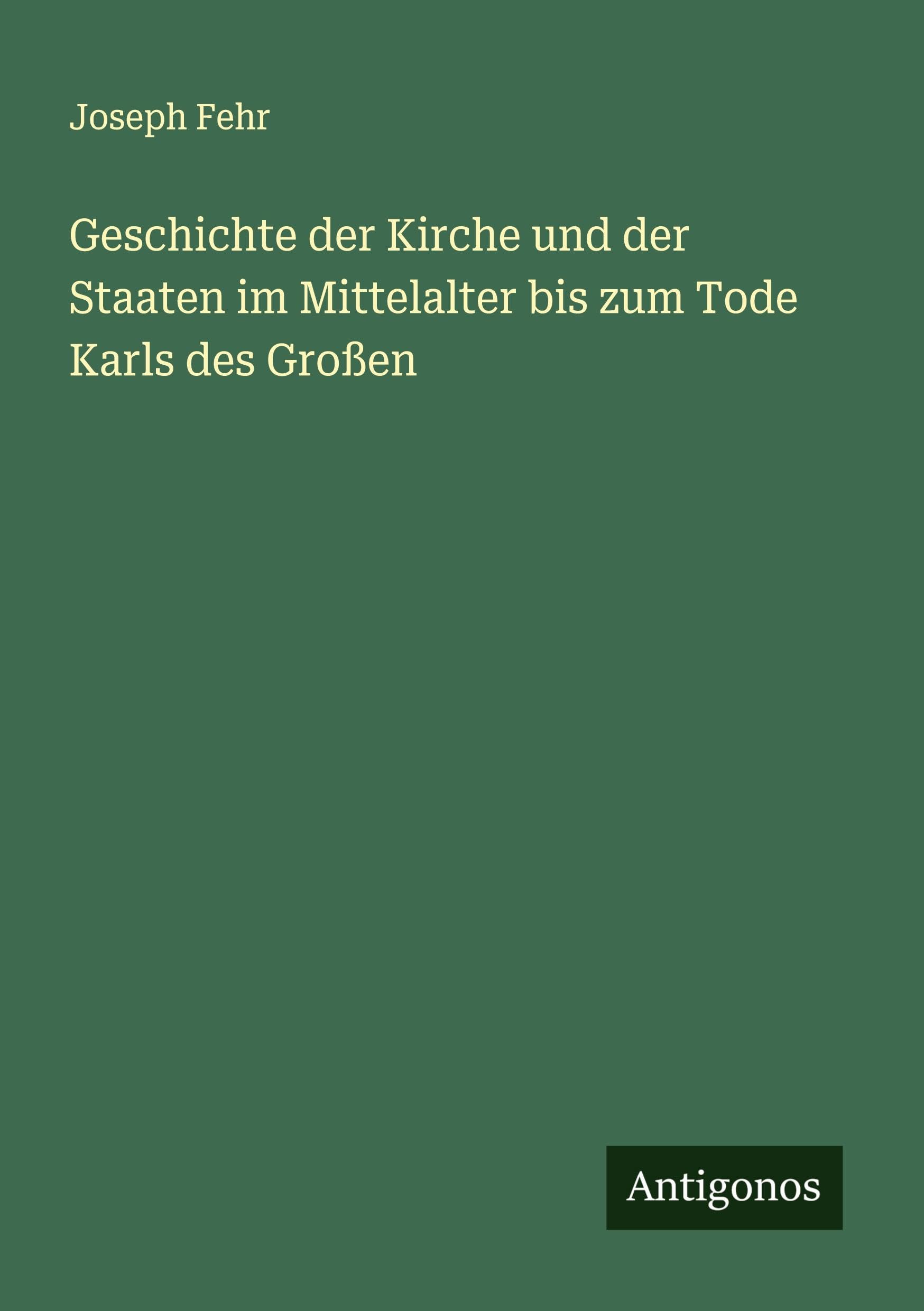 Geschichte der Kirche und der Staaten im Mittelalter bis zum Tode Karls des Großen