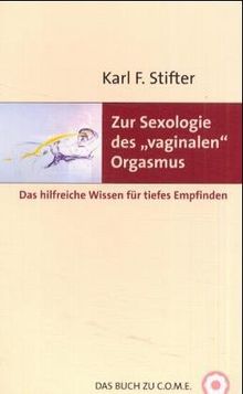 Zur Sexologie des "vaginalen Orgasmus": Das hilfreiche Wissen für tiefes Empfinden