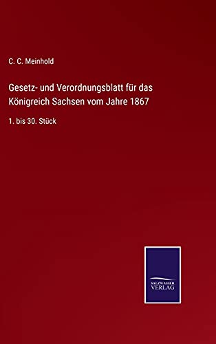 Gesetz- und Verordnungsblatt für das Königreich Sachsen vom Jahre 1867: 1. bis 30. Stück