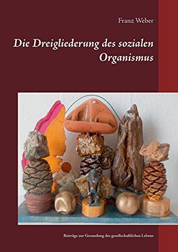 Die Dreigliederung des sozialen Organismus: Beiträge zur Gesundung des gesellschaftlichen Lebens
