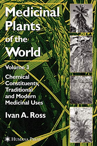 Medicinal Plants of the World, Volume 3: Chemical Constituents, Traditional and Modern Medicinal Uses