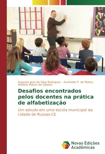 Desafios encontrados pelos docentes na prática de alfabetização: Um estudo em uma escola municipal da cidade de Russas-CE