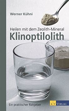 Heilen mit dem Zeolith-Mineral Klinoptilolith NA 2015: Ein praktischer Ratgeber