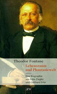 Theodor Fontane. Lebensraum und Phantasiewelt: Eine Biographie