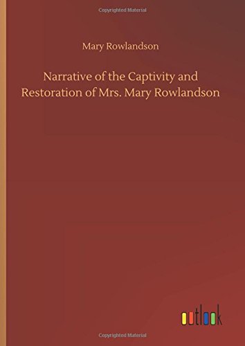 Narrative of the Captivity and Restoration of Mrs. Mary Rowlandson