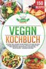 Vegan Kochbuch: 150 neue und leckere vegane Rezepte für eine gesunde vegane Ernährung im Alltag. Einfache Zubereitung für Anfänger, Berufstätige & Familien! Inkl. vegan backen + Nährwertangaben