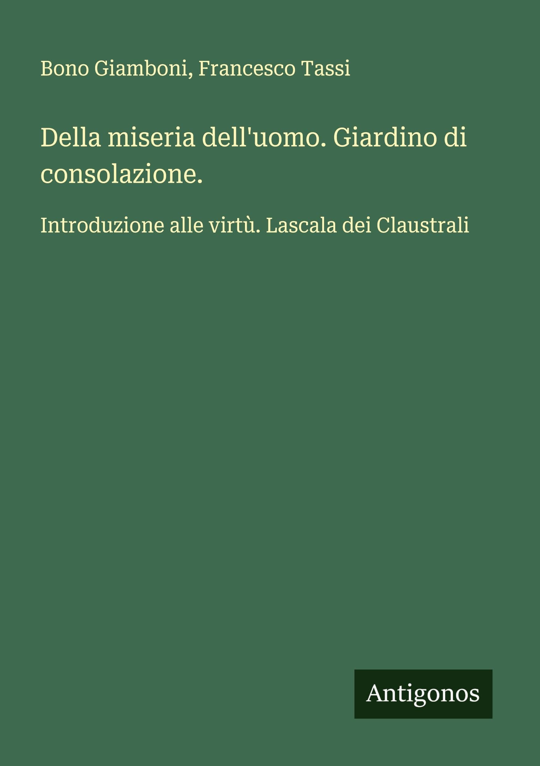 Della miseria dell'uomo. Giardino di consolazione.: Introduzione alle virtù. Lascala dei Claustrali