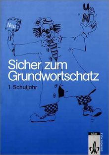 Sicher zum Grundwortschatz, Neubearbeitung, neue Rechtschreibung, 1. Schuljahr: Ein Lehrgang in Nachschriften