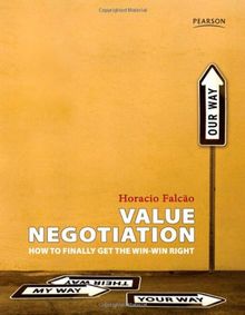 Value Negotiation: How to Finally Get the Win-Win Right