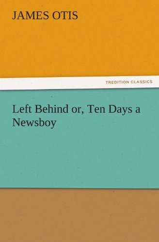 Left Behind or, Ten Days a Newsboy (TREDITION CLASSICS)