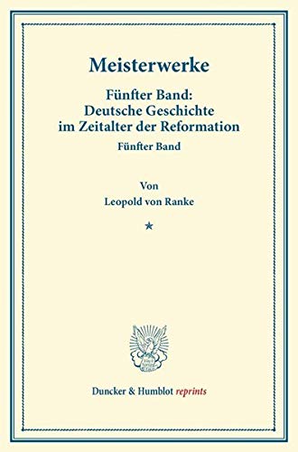 Meisterwerke.: Fünfter Band: Deutsche Geschichte im Zeitalter der Reformation. Fünfter Band. (Duncker & Humblot reprints)