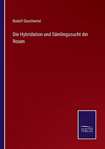 Die Hybridation und Sämlingszucht der Rosen