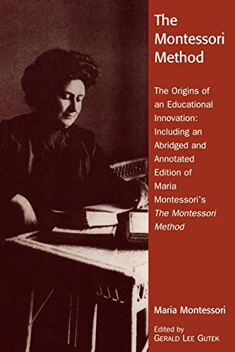 The Montessori Method: The Origins of an Educational Innovation: Including an Abridged and Annotated Edition of Maria Montessori's The Montessori Method