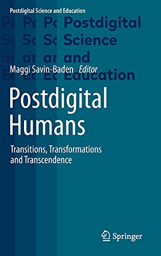 Postdigital Humans: Transitions, Transformations and Transcendence (Postdigital Science and Education)