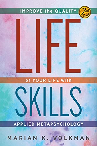 Life Skills: Improve the Quality of Your Life with Applied Metapsychology, 2nd Edition