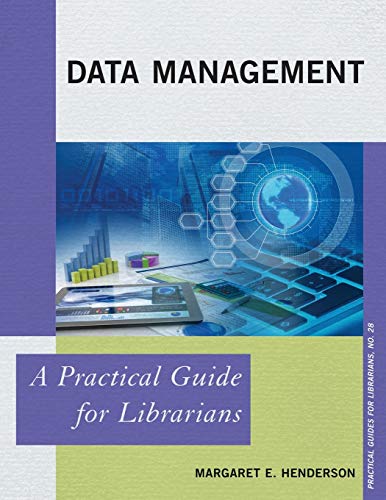 Data Management: A Practical Guide for Librarians (Practical Guides for Librarians, 28, Band 28)