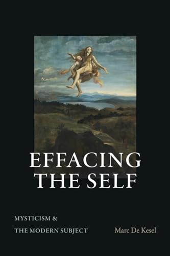 Effacing the Self: Mysticism and the Modern Subject (Suny in Theology and Continental Thought)