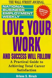 Love Your Work and Success Will Follow: A Practical Guide to Achieving Total Career Satisfaction (National Business Employment Weekly Career Guides Series)