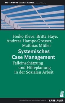 Systemisches Case Management: Falleinschätzung und Hilfeplanung in der Sozialen Arbeit