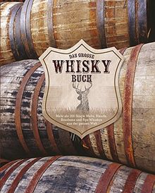 Das große Whiskybuch: Mehr als 250 Single Malts, Blends, Bourbons und Rye-Whiskys aus der ganzen Welt