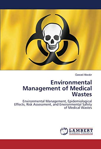 Environmental Management of Medical Wastes: Environmental Management, Epidemiological Effects, Risk Assessment, and Environmental Safety of Medical Wastes