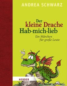 Der kleine Drache Hab-mich-lieb: Mit Illustrationen von Thomas Plaßmann: Ein Märchen für große Leute