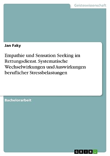 Empathie und Sensation Seeking im Rettungsdienst. Systematische Wechselwirkungen und Auswirkungen beruflicher Stressbelastungen