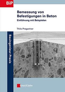 Bemessung von Befestigungen in Beton: Einführung mit Beispielen (Bauingenieur-Praxis)